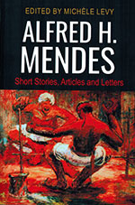 Alfred H. Mendes: Short Stories, Articles and Letters