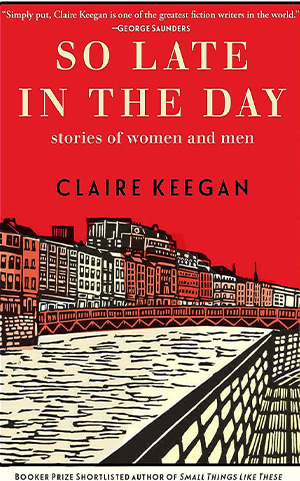 The cover to So Late in the Day: Stories of Women and Men by Claire Keegan