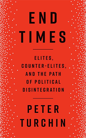 The cover to End Times: Elites, Counter-Elites, and the Path of Political Disintegration by Peter Turchin