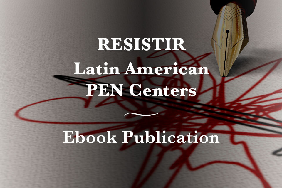 Text reads Resistir / Latin American PEN Centers / Ebook Publication