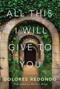 The cover to All This I Will Give to You by Dolores Redondo