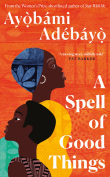 The cover to A Spell of Good Things by Ayobami Adebayo